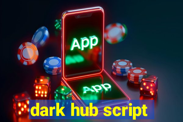 dark hub script